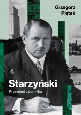 Grzegorz Piątek - Starzyński. Prezydent z pomnika