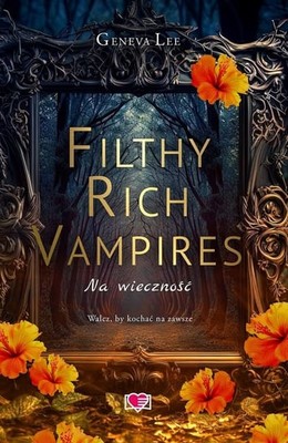 Geneva Lee - Filthy Rich Vampires. Na wieczność