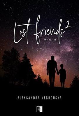Aleksandra Negrońska - Lost Friends. Część 2. Friends. Tom 8