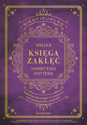 MuggleNet - Nieoficjalna Wielka Księga Zaklęć Harry'ego Pottera. Kompletny przewodnik po zaklęciach dla czarodziejów i czarownic