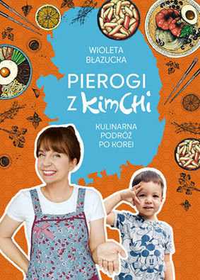Wioleta Błazucka - Pierogi z kimchi. Kulinarna podróż po Korei