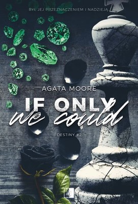 Agata Moore - If Only We Could. Destiny. Tom 2