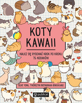 Olive Yong - Koty kawaii. Naucz się rysować krok po kroku. 75 kociaków