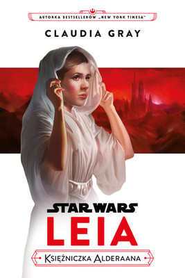 Claudia Gray - Star Wars Leia Księżniczka Alderaana