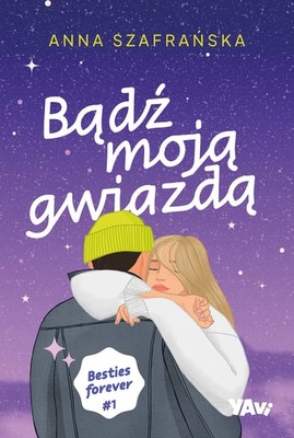 Anna Szafrańska - Bądź moją gwiazdą. Besties forever. Tom 1
