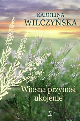 Karolina Wilczyńska - Wiosna przynosi ukojenie