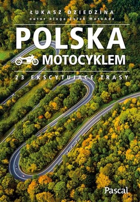 Łukasz Dziedzina - Polska motocyklem. 23 ekscytujące trasy