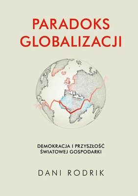 Dani Rodrik - Paradoks globalizacji / Dani Rodrik - The Globalization Paradox