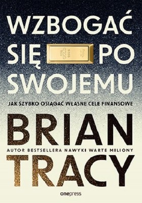 Brian Tracy - Wzbogać się po swojemu