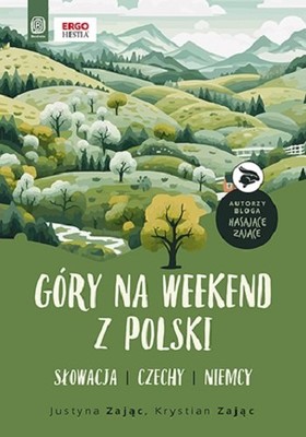 Justyna Zając - Góry na weekend z Polski. Słowacja, Czechy, Niemcy