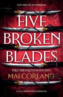 Mai Corland - Five Broken Blades. Pięć pękniętych ostrzy