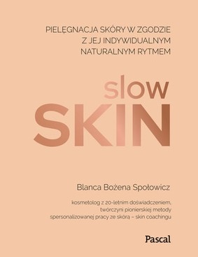 Blanca Bożena Społowicz - Slow skin. Pielęgnacja skóry w zgodzie z jej indywidualnym naturalnym rytmem
