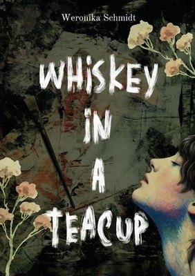 Weronika Schmidt - Whiskey in a teacup