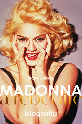 Mary Gabriel - Madonna. A rebel life. Biografia