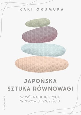 Okumura Kaki - Japońska sztuka równowagi. Sposób na długie życie w zdrowiu i szczęściu