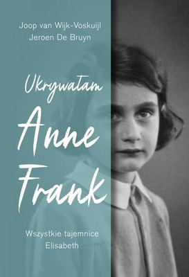 Joop van Wijk-Voskuijl - Ukrywałam Anne Frank. Wszystkie tajemnice Elisabeth
