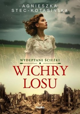 Agnieszka Stec-Kotasińska - Wichry losu. Wydeptane ścieżki