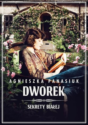 Agnieszka Panasiuk - Dworek. Sekrety Białej. Tom 4