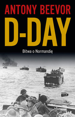 Antony Beevor - D-Day. Bitwa o Normandię