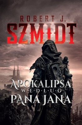 Robert J. Szmidt - Apokalipsa według Pana Jana