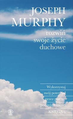 Joseph Murphy - Rozwiń swoje życie duchowe