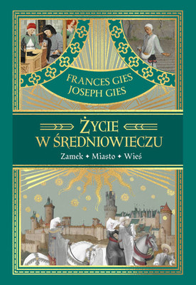 Joseph Gies - Życie w średniowieczu