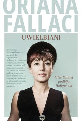 Oriana Fallaci - Uwielbiani. Miss Fallaci podbija Hollywood