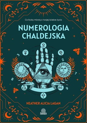 Heather Alicia Lagan - Numerologia chaldejska. Co liczby mówią o twojej ścieżce życia