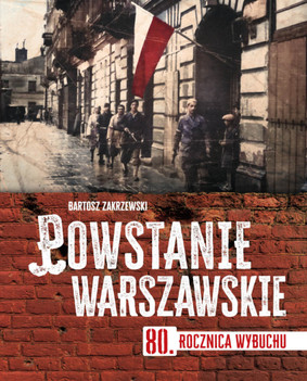 Bartosz Zakrzewski - Powstanie warszawskie. 80 rocznica wybuchu