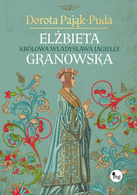 Dorota Pająk-Puda - Elżbieta Granowska. Królowa Władysława Jagiełły