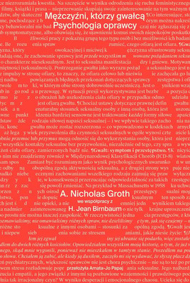 A. Nicholas Groth - Mężczyźni, którzy gwałcą. Psychologia oprawcy / A. Nicholas Groth - Men Who Rape: The Psychology Of The Offender