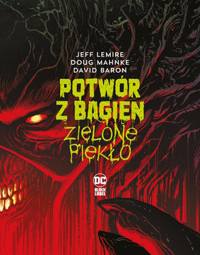 Jeff Lemire - Zielone piekło. Potwór z Bagien