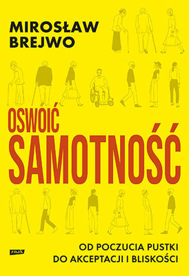 Mirosław Brejwo - Oswoić samotność. Od poczucia pustki do akceptacji i bliskości