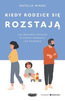 Natalia Minge - Kiedy rodzice się rozstają. Jak wspierać dziecko w czasie separacji lub rozwodu