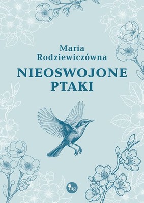 Maria Rodziewiczówna - Nieoswojone ptaki