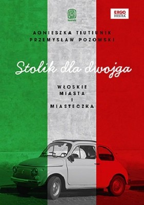 Agnieszka Tiutiunik - Stolik dla dwojga. Włoskie miasta i miasteczka