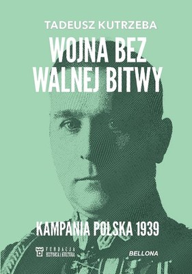 Tadeusz Kutrzeba - Wojna bez walnej bitwy. Kampania Polska 1939