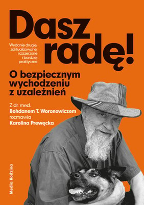 Bohdan T. Woronowicz - Dasz radę. O bezpiecznym wychodzeniu z uzależnień