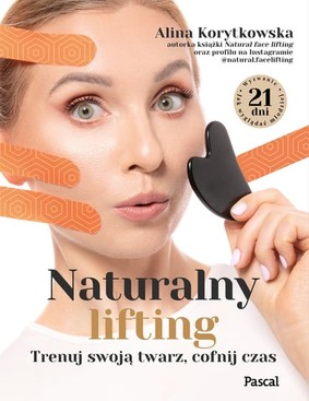 Alina Korytkowska - Naturalny lifting. Trenuj swoją twarz, cofnij czas