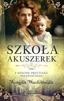 Weronika Wierzchowska - Szkoła akuszerek. Z dziejów przytułku położniczego. Tom 3