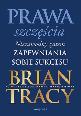 Brian Tracy - Prawa szczęścia. Niezawodny system zapewniania sobie sukcesu