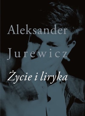 Aleksander Jurewicz - Życie i liryka