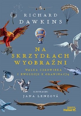 Richard Dawkins - Na skrzydłach wyobraźni. Walka człowieka i ewolucji z grawitacją