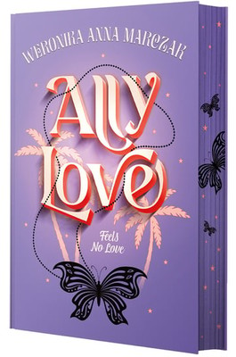 Weronika Anna Marczak - Ally Love Feels No Love. Ally Love. Tom 1