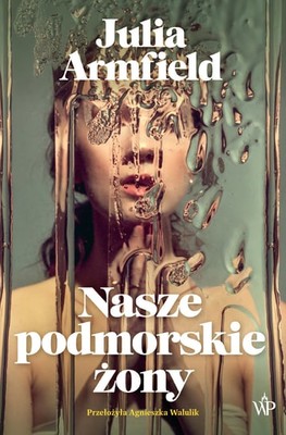 Julia Armfield - Nasze podmorskie żony