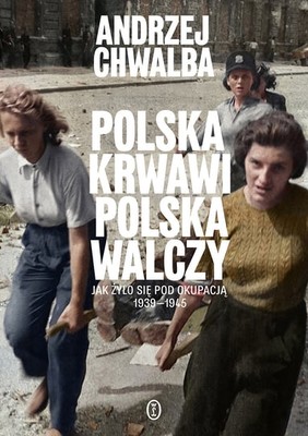 Andrzej Chwalba - Polska krwawi, Polska walczy