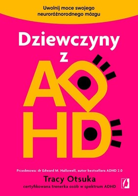 Tracy Otsuka - Dziewczyny z ADHD. Uwolnij moce swojego neuroróżnorodnego mózgu