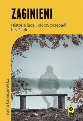 Anna Gronczewska - Zaginieni. Historie ludzi którzy przepadli bez śladu