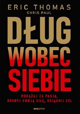 Eric Thomas - Dług wobec siebie. Podążaj za pasją, odkryj swoją siłę, osiągnij cel