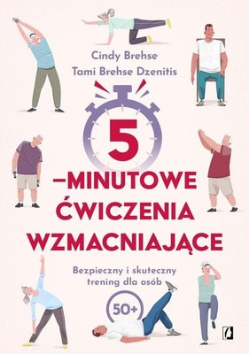 Cindy Brehse - 5-minutowe ćwiczenia wzmacniające. Bezpieczny i skuteczny trening dla osób 50+